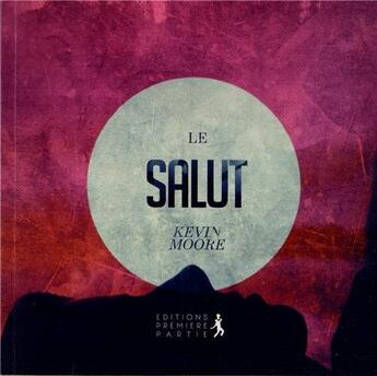 Couverture du livre « Le salut » de Kevin Moore aux éditions Premiere Partie