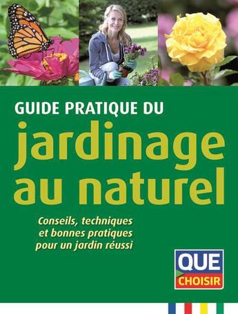 Couverture du livre « Guide pratique du jardinage au naturel ; conseils, techniques et bonnes pratiques pour un jardin réussi » de  aux éditions Que Choisir