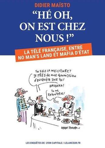 Couverture du livre « He oh, on est chez nous ! la télé francaise, entre no man's land et mafia d'état » de Didier Maisto aux éditions Lyon Capitale