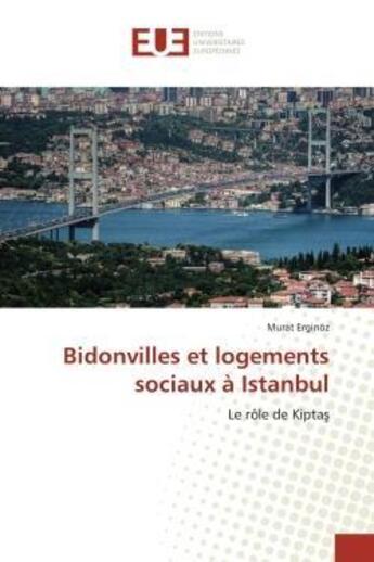 Couverture du livre « Bidonvilles et logements sociaux à Istanbul : Le rôle de Kipta » de Murat Erginoz aux éditions Editions Universitaires Europeennes