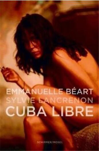 Couverture du livre « Emmanuelle beart cuba libre » de Sylvie Lancrenon aux éditions Schirmer Mosel