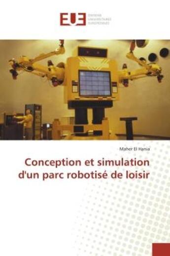 Couverture du livre « Conception et simulation d'un parc robotisé de loisir » de Maher El Hania aux éditions Editions Universitaires Europeennes