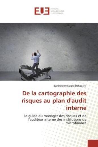 Couverture du livre « De la cartographie des risques au plan d'audit interne - le guide du manager des risques et de l'aud » de Kouivi Dekadjevi B. aux éditions Editions Universitaires Europeennes