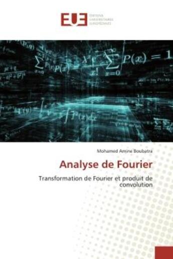 Couverture du livre « Analyse de Fourier : Transformation de Fourier et produit de convolution » de Mohamed Amine Boubatra aux éditions Editions Universitaires Europeennes