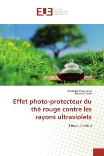 Couverture du livre « Effet photo-protecteur du the rouge contre les rayons ultraviolets - etude in-vitro » de Bouguerra Khadidja aux éditions Editions Universitaires Europeennes