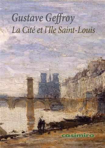 Couverture du livre « La cité et l'île Saint-Louis » de Gustave Geffroy aux éditions Casimiro