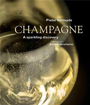 Couverture du livre « Champagne ; a sparkling discovery » de Andrew Verschetze et Pieter Verheyde aux éditions Lannoo