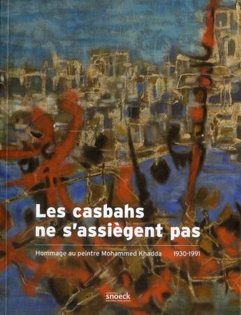 Couverture du livre « Les kasbahs ne s'assiegent pas ; hommage au peintre Mohammed Khadda (1930-1991) » de Nicolas Surlapierre aux éditions Snoeck Gent