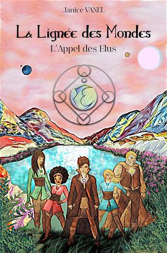 Couverture du livre « La lignee des mondes ; l'appel des elus » de Janice Vanel aux éditions Librinova