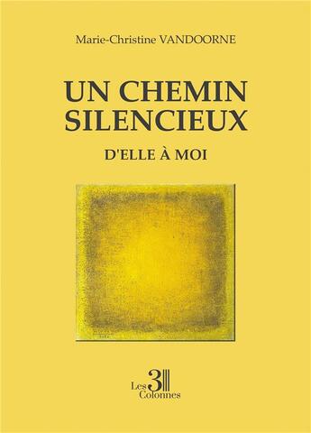 Couverture du livre « Un chemin silencieux » de Marie-Christine Vandoorne aux éditions Les Trois Colonnes