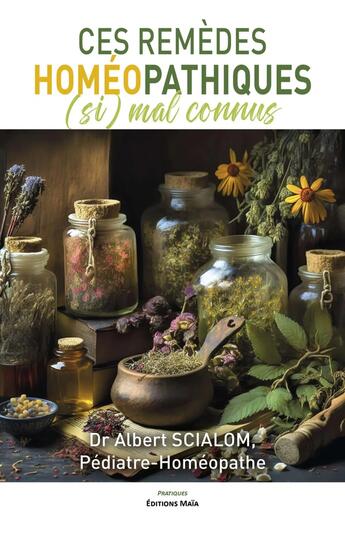 Couverture du livre « Ces remèdes homéopathiques (si) mal connus » de Albert Scialom aux éditions Editions Maia