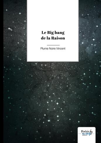 Couverture du livre « Le Big Bang de la Raison » de Plume Noire Vincent aux éditions Nombre 7