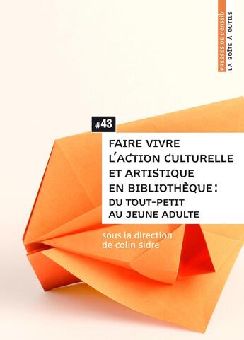 Couverture du livre « Faire vivre l'action culturelle et artistique en bibliothèque : du tout-petit au jeune adulte » de Sidre Colin aux éditions Enssib