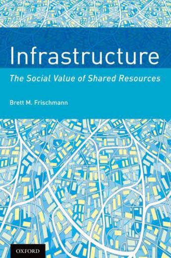 Couverture du livre « Infrastructure: The Social Value of Shared Resources » de Frischmann Brett M aux éditions Oxford University Press Usa