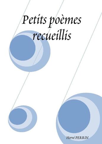 Couverture du livre « Petits poèmes recueillis » de Hervé Perrin aux éditions Lulu