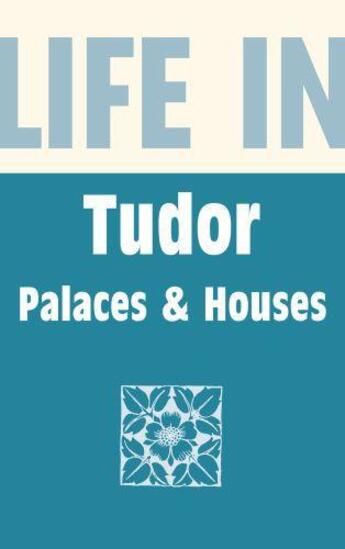 Couverture du livre « Life in Tudor Palaces and Houses » de Sim Alison aux éditions History Press Digital
