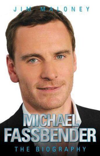 Couverture du livre « Michael Fassbender - The Biography » de Jim Maloney aux éditions Blake John Digital