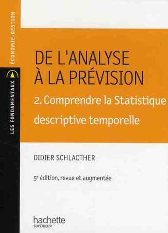 Couverture du livre « De l'analyse à la prévision t.2 ; comprendre la statistique descriptive temporelle (5e édition) » de Didier Schlacther aux éditions Hachette Education