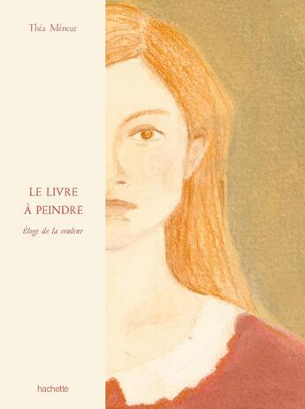 Couverture du livre « Le Livre à peindre : Éloge de la couleur » de Thea Meneur aux éditions Hachette Pratique