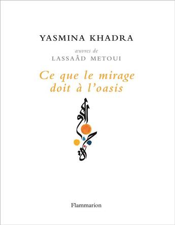 Couverture du livre « Ce que le mirage doit à l'oasis » de Yasmina Khadra et Lassaad Metoui aux éditions Flammarion