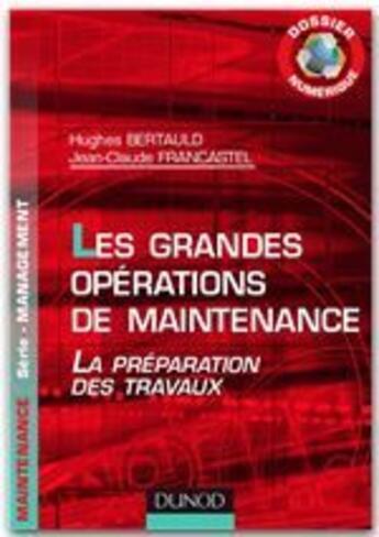 Couverture du livre « Les grandes opérations de maintenance ; la préparation des travaux ; dossier numérique » de Hugues Bertauld aux éditions Dunod