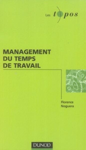 Couverture du livre « Management du temps du travail » de Florence Noguera aux éditions Dunod