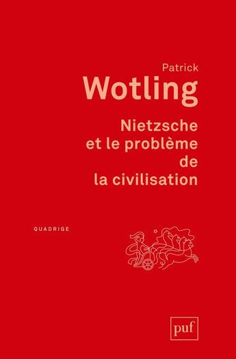 Couverture du livre « Nietzsche et le problème de la civilisation (2e édition) » de Patrick Wotling aux éditions Puf