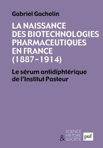 Couverture du livre « La naissance des biotechnologies pharmaceutiques en France (1887-1914) » de Gabriel Gachelin aux éditions Presses Universitaires De France