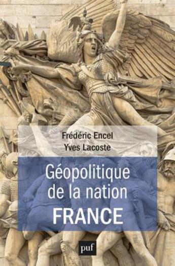 Couverture du livre « Géopolitique de la nation France » de Frederic Encel et Yves Lacoste aux éditions Puf