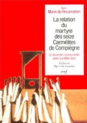 Couverture du livre « La relation du martyre des seize carmelites de compiegne » de Marie L'Incarnation aux éditions Cerf