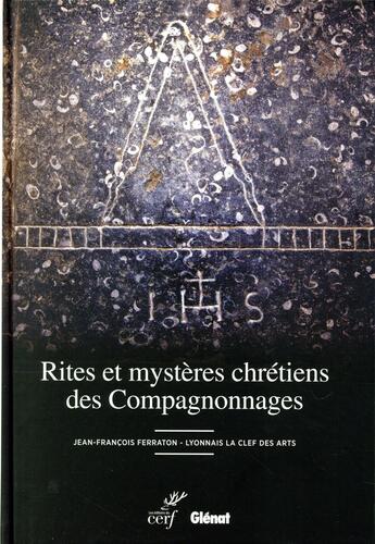 Couverture du livre « Rites et mystères chrétiens des compagnonnages » de Jean-Francois Ferraton aux éditions Cerf