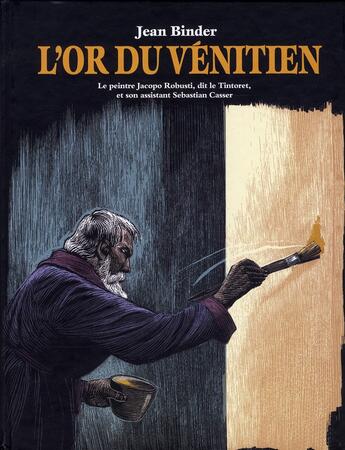 Couverture du livre « L'or du Vénitien ; le peintre Jacopo Robusti, dit le Tintoret, et son assistant Sebastian Casser » de Jean Binder aux éditions Ecole Des Loisirs
