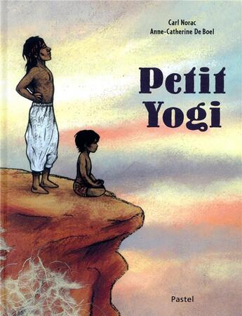 Couverture du livre « Petit Yogi » de Carl Norac et Anne-Catherine De Boel aux éditions Ecole Des Loisirs