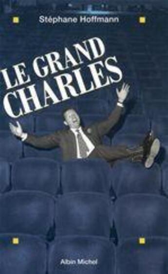 Couverture du livre « Le grand charles » de Stephane Hoffmann aux éditions Albin Michel