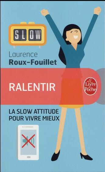 Couverture du livre « Ralentir ; la slow attitude pour vivre mieux » de Laurence Roux-Fouillet aux éditions Le Livre De Poche