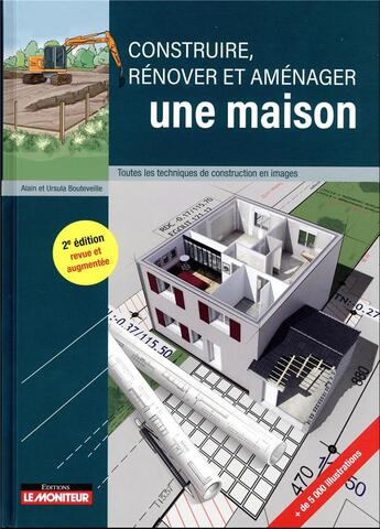 Couverture du livre « Construire, rénover et aménager une maison : Toutes les techniques de construction en images (2e édition) » de Ursula Bouteveille et Alain Bouteveille aux éditions Le Moniteur