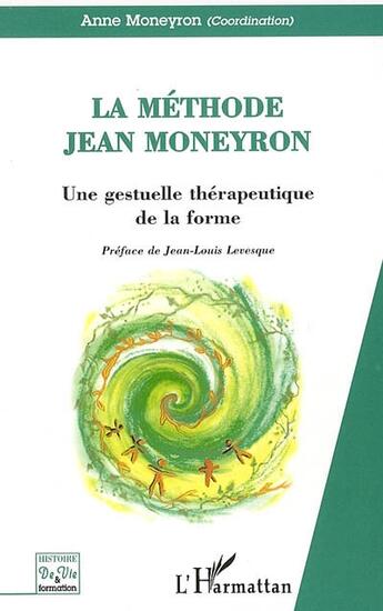 Couverture du livre « La methode jean moneyron - une gestuelle therapeutique de la forme » de Anne Moneyron aux éditions L'harmattan