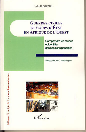 Couverture du livre « Guerres civiles et coups d'état en afrique de l'ouest ; comprendre les causes et identifier les solutions possibles » de Issaka K Souare aux éditions L'harmattan