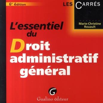 Couverture du livre « L'essentiel du droit administratif général (6e édition) » de Rouault Marie-Christ aux éditions Gualino