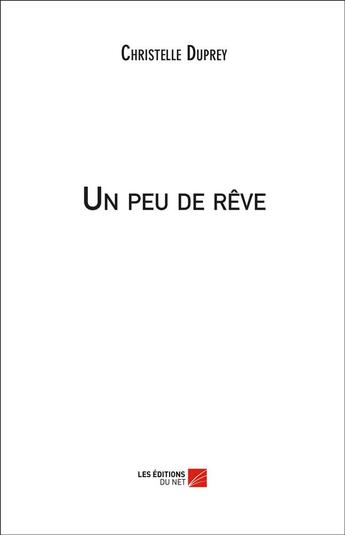 Couverture du livre « Un peu de rêve » de Christelle Duprey aux éditions Editions Du Net