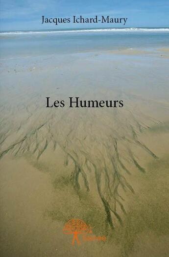 Couverture du livre « Les humeurs » de Jacques Ichard-Maury aux éditions Edilivre