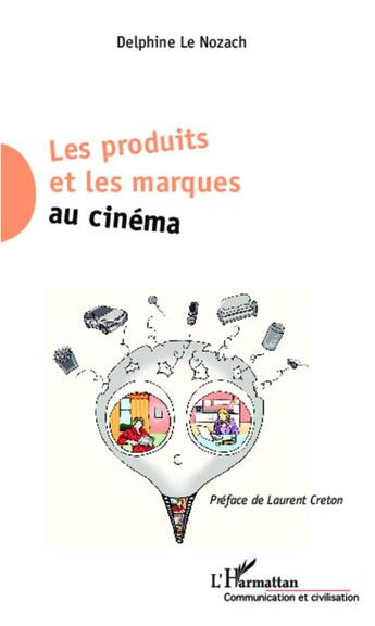 Couverture du livre « Les produits et les marques au cinéma » de Delphine Le Nozach aux éditions L'harmattan