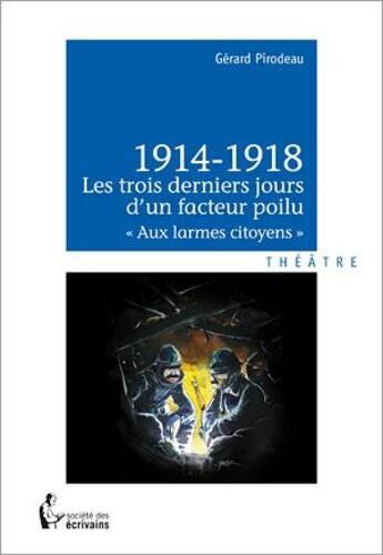 Couverture du livre « 1914-1918 ; les trois derniers jours d'un facteur poilu » de Gerard Pirodeau aux éditions Societe Des Ecrivains