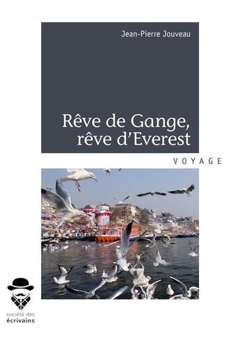 Couverture du livre « Rêve de Gange, rêve d'Everest » de Jean-Pierre Jouveau aux éditions Societe Des Ecrivains