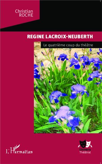 Couverture du livre « Regine Lacroix-Neuberth, le quatrième coup du théâtre » de Christian Roche aux éditions L'harmattan