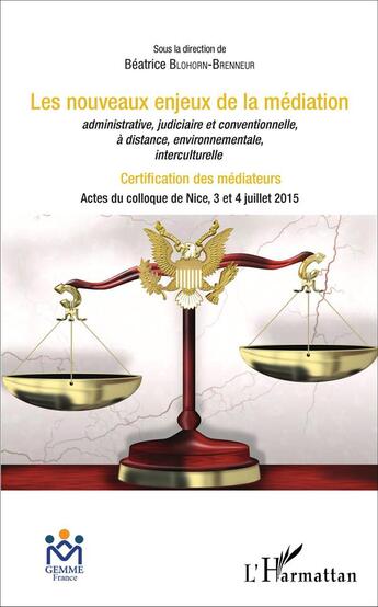 Couverture du livre « Les nouveaux enjeux de la médiation administrative, judiciaire et conventionnelle, à distance, environnementale, interculturelle : Certification des médiateurs - Actes du colloque de Nice, 3 et 4 juillet 2015 » de Beatrice Blohorn-Brenneur aux éditions L'harmattan