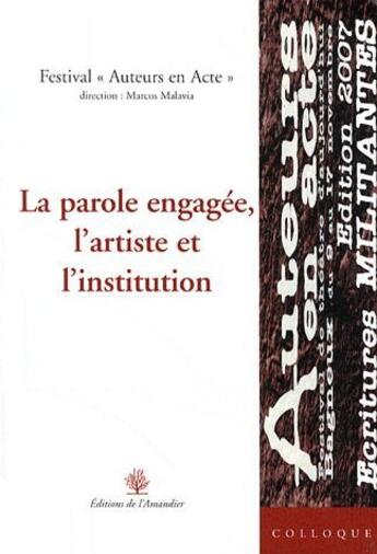 Couverture du livre « La parole engagée, l'artiste et l'institution » de Marcos Malavia aux éditions L'amandier