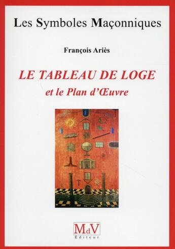 Couverture du livre « Les symboles maçonniques Tome 26 : le tableau de loge » de Francois Aries aux éditions Maison De Vie