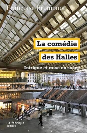 Couverture du livre « La comédie des Halles ; décor et mise en scène » de Francoise Fromonot aux éditions Fabrique