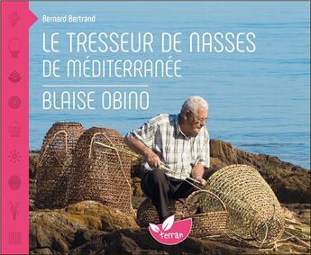 Couverture du livre « Le tresseur de nasses de Méditerranée : Blaise Obino » de Bernard Bertrand aux éditions De Terran